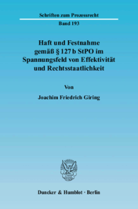 Haft und Festnahme gemäß § 127 b StPO im Spannungsfeld von Effektivität und Rechtsstaatlichkeit