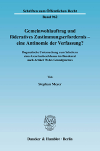 Gemeinwohlauftrag und föderatives Zustimmungserfordernis - eine Antinomie der Verfassung?
