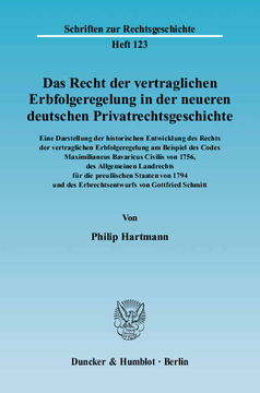 Das Recht der vertraglichen Erbfolgeregelung in der neueren deutschen Privatrechtsgeschichte. Eine Darstellung der historischen Entwicklung des Rechts der vertraglichen Erbfolgeregelung