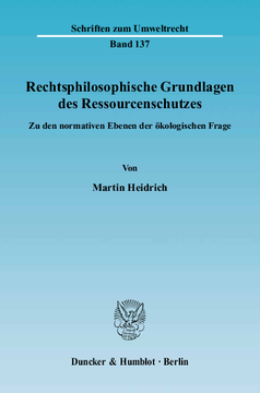 Rechtsphilosophische Grundlagen des Ressourcenschutzes Rechtsphilosophische Grundlagen des Ressourcenschutzes