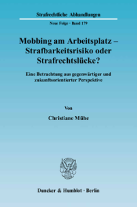 Mobbing am Arbeitsplatz - Strafbarkeitsrisiko oder Strafrechtslücke?