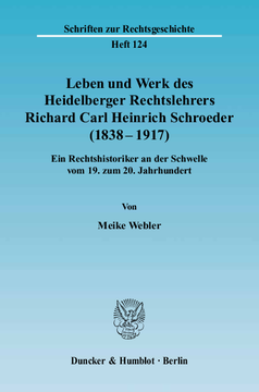 Leben und Werk des Heidelberger Rechtslehrers Richard Carl Heinrich Schroeder (1838 - 1917) Leben und Werk des Heidelberger Rechtslehrers Richard Carl Heinrich Schroeder (1838 - 1917)