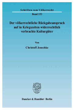 Der völkerrechtliche Rückgabeanspruch auf in Kriegszeiten widerrechtlich verbrachte Kulturgüter Der völkerrechtliche Rückgabeanspruch auf in Kriegszeiten widerrechtlich verbrachte Kulturgüter