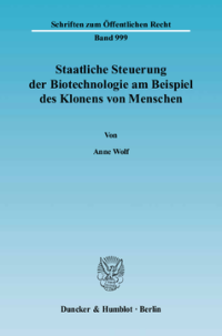 Staatliche Steuerung der Biotechnologie am Beispiel des Klonens von Menschen