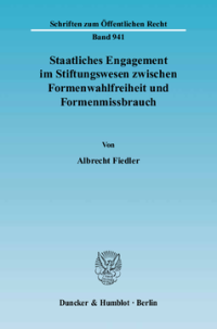 Staatliches Engagement im Stiftungswesen zwischen Formenwahlfreiheit und Formenmissbrauch
