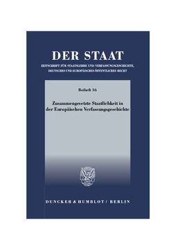 Zusammengesetzte Staatlichkeit in der Europäischen Verfassungsgeschichte Zusammengesetzte Staatlichkeit in der Europäischen Verfassungsgeschichte