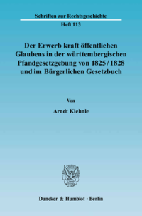 Der Erwerb kraft öffentlichen Glaubens in der württembergischen Pfandgesetzgebung von 1825/1828 und im Bürgerlichen Gesetzbuch