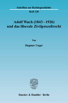Adolf Wach (1843 - 1926) und das liberale Zivilprozeßrecht