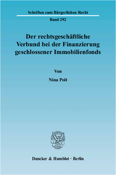Der rechtsgeschäftliche Verbund bei der Finanzierung geschlossener Immobilienfonds Der rechtsgeschäftliche Verbund bei der Finanzierung geschlossener Immobilienfonds