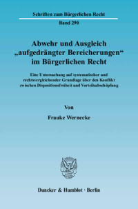 Abwehr und Ausgleich »aufgedrängter Bereicherungen« im Bürgerlichen Recht
