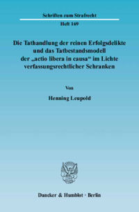 Die Tathandlung der reinen Erfolgsdelikte und das Tatbestandsmodell der »actio libera in causa« im Lichte verfassungsrechtlicher Schranken