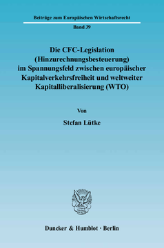 Die CFC-Legislation (Hinzurechnungsbesteuerung) im Spannungsfeld zwischen europäischer Kapitalverkehrsfreiheit und weltweiter Kapitalliberalisierung (WTO)