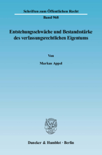 Entstehungsschwäche und Bestandsstärke des verfassungsrechtlichen Eigentums