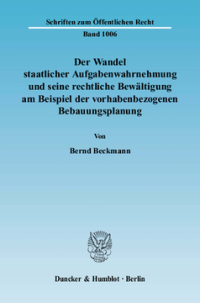Der Wandel staatlicher Aufgabenwahrnehmung und seine rechtliche Bewältigung am Beispiel der vorhabenbezogenen Bebauungsplanung