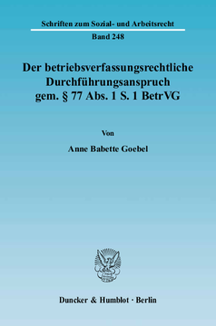 Der betriebsverfassungsrechtliche Durchführungsanspruch gem. § 77 Abs. 1 S. 1 BetrVG Der betriebsverfassungsrechtliche Durchführungsanspruch gem. § 77 Abs. 1 S. 1 BetrVG