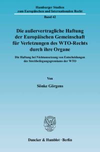 Die außervertragliche Haftung der Europäischen Gemeinschaft für Verletzungen des WTO-Rechts durch ihre Organe