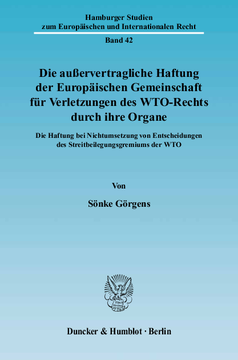 Die außervertragliche Haftung der Europäischen Gemeinschaft für Verletzungen des WTO-Rechts durch ihre Organe