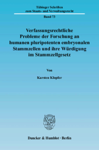 Verfassungsrechtliche Probleme der Forschung an humanen pluripotenten embryonalen Stammzellen und ihre Würdigung im Stammzellgesetz