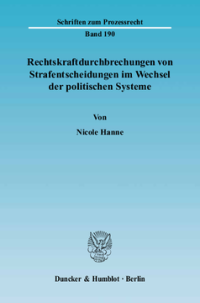 Rechtskraftdurchbrechungen von Strafentscheidungen im Wechsel der politischen Systeme