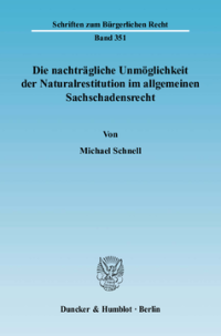 Die nachträgliche Unmöglichkeit der Naturalrestitution im allgemeinen Sachschadensrecht