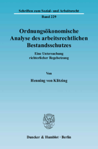 Ordnungsökonomische Analyse des arbeitsrechtlichen Bestandsschutzes