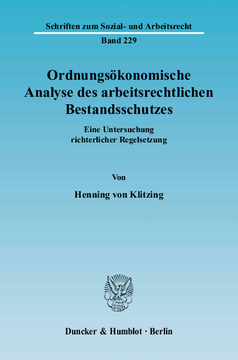 Ordnungsökonomische Analyse des arbeitsrechtlichen Bestandsschutzes Ordnungsökonomische Analyse des arbeitsrechtlichen Bestandsschutzes