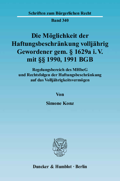 Die Möglichkeit der Haftungsbeschränkung volljährig Gewordener gem. § 1629a i. V. mit §§ 1990, 1991 BGB Die Möglichkeit der Haftungsbeschränkung volljährig Gewordener gem. § 1629a i. V. mit §§ 1990, 1991 BGB