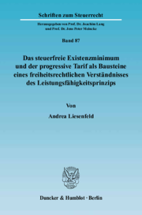 Das steuerfreie Existenzminimum und der progressive Tarif als Bausteine eines freiheitsrechtlichen Verständnisses des Leistungsfähigkeitsprinzips