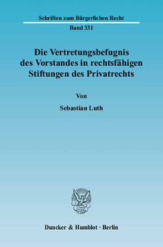 Die Vertretungsbefugnis des Vorstandes in rechtsfähigen Stiftungen des Privatrechts Die Vertretungsbefugnis des Vorstandes in rechtsfähigen Stiftungen des Privatrechts