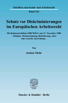 Schutz vor Diskriminierungen im Europäischen Arbeitsrecht. Die Rahmenrichtlinie 2000/78/EG vom 27. November 2000 - Religion, Weltanschauung, Behinderung, Alter oder sexuelle Ausrichtung