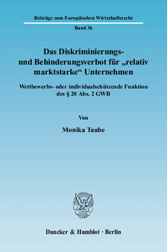 Das Diskriminierungs- und Behinderungsverbot für »relativ marktstarke« Unternehmen Das Diskriminierungs- und Behinderungsverbot für »relativ marktstarke« Unternehmen