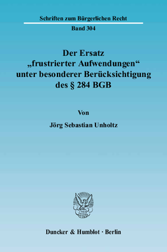 Der Ersatz »frustrierter Aufwendungen« unter besonderer Berücksichtigung des § 284 BGB Der Ersatz »frustrierter Aufwendungen« unter besonderer Berücksichtigung des § 284 BGB