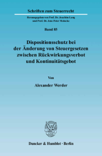 Dispositionsschutz bei der Änderung von Steuergesetzen zwischen Rückwirkungsverbot und Kontinuitätsgebot