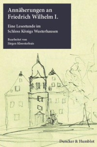 Annäherungen an Friedrich Wilhelm I