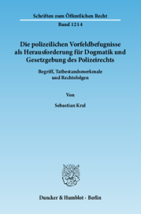 Die polizeilichen Vorfeldbefugnisse als Herausforderung für Dogmatik und Gesetzgebung des Polizeirechts