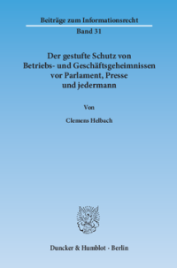 Der gestufte Schutz von Betriebs- und Geschäftsgeheimnissen vor Parlament, Presse und jedermann