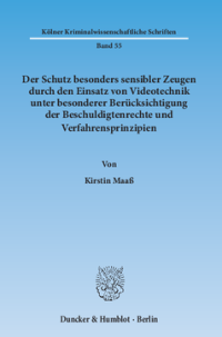 Der Schutz besonders sensibler Zeugen durch den Einsatz von Videotechnik unter besonderer Berücksichtigung der Beschuldigtenrechte und Verfahrensprinzipien