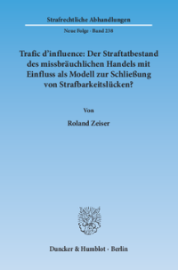 Trafic d'influence: Der Straftatbestand des missbräuchlichen Handels mit Einfluss als Modell zur Schließung von Strafbarkeitslücken?