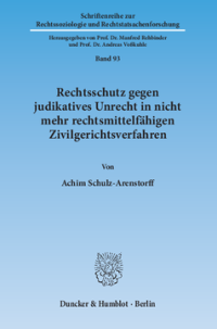 Rechtsschutz gegen judikatives Unrecht in nicht mehr rechtsmittelfähigen Zivilgerichtsverfahren