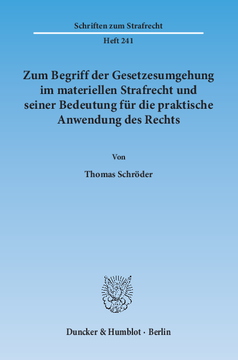 Zum Begriff der Gesetzesumgehung im materiellen Strafrecht und seiner Bedeutung für die praktische Anwendung des Rechts Zum Begriff der Gesetzesumgehung im materiellen Strafrecht und seiner Bedeutung für die praktische Anwendung des Rechts