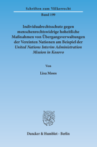 Individualrechtsschutz gegen menschenrechtswidrige, hoheitliche Maßnahmen von Übergangsverwaltungen der Vereinten Nationen am Beispiel der United Nations Interim Administration Mission in Kosovo