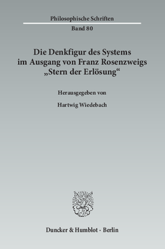 Die Denkfigur des Systems im Ausgang von Franz Rosenzweigs »Stern der Erlösung« Die Denkfigur des Systems im Ausgang von Franz Rosenzweigs »Stern der Erlösung«