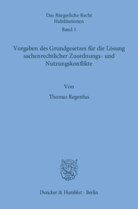 Vorgaben des Grundgesetzes für die Lösung sachenrechtlicher Zuordnungs- und Nutzungskonflikte