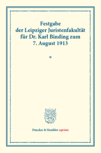 Festgabe der Leipziger Juristenfakultät für Dr. Karl Binding zum 7. August 1913
