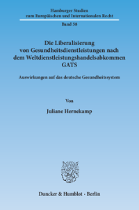 Die Liberalisierung von Gesundheitsdienstleistungen nach dem Weltdienstleistungshandelsabkommen GATS