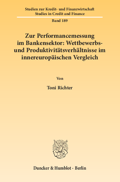 Zur Performancemessung im Bankensektor: Wettbewerbs- und Produktivitätsverhältnisse im innereuropäischen Vergleich Zur Performancemessung im Bankensektor: Wettbewerbs- und Produktivitätsverhältnisse im innereuropäischen Vergleich