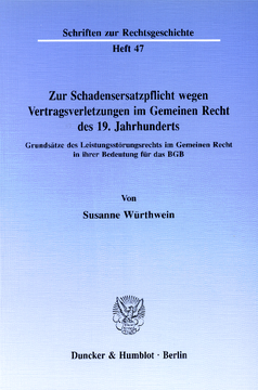 Zur Schadensersatzpflicht wegen Vertragsverletzungen im Gemeinen Recht des 19. Jahrhunderts Zur Schadensersatzpflicht wegen Vertragsverletzungen im Gemeinen Recht des 19. Jahrhunderts