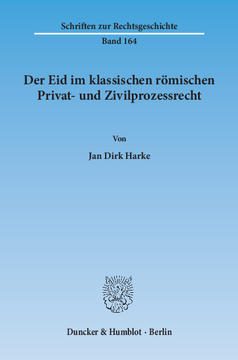 Der Eid im klassischen römischen Privat- und Zivilprozessrecht Der Eid im klassischen römischen Privat- und Zivilprozessrecht