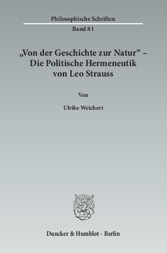 »Von der Geschichte zur Natur« – Die Politische Hermeneutik von Leo Strauss »Von der Geschichte zur Natur« – Die Politische Hermeneutik von Leo Strauss