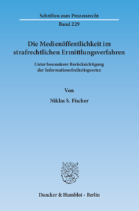 Die Medienöffentlichkeit im strafrechtlichen Ermittlungsverfahren